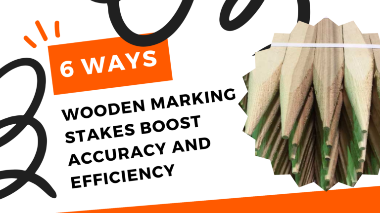 6 Ways Wooden Marking Stakes Boost Accuracy And Efficiency