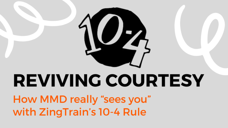 MMD practices ZingTrain’s 10-4 Rule with eye contact and smiles in a welcoming environment